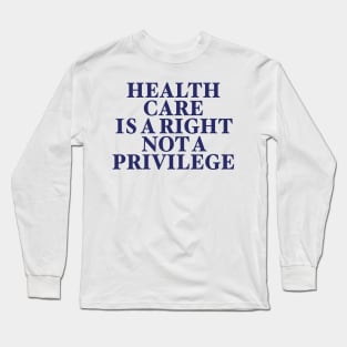 HEALTH CARE IS A RIGHT Long Sleeve T-Shirt